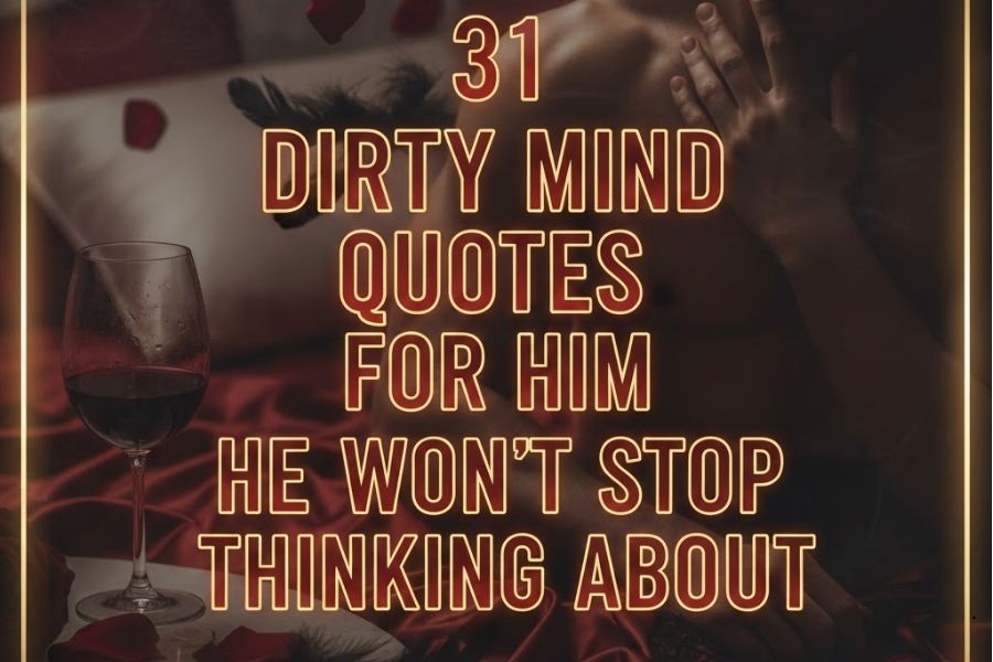 31 Dirty Mind Quotes for Him He Won’t Stop Thinking About