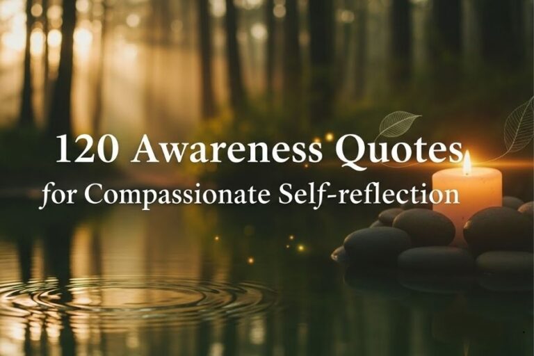 120 Awareness Quotes for Compassionate Self-reflection
