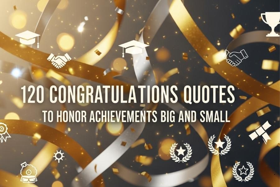 120 Congratulations Quotes to Honor Achievements Big and Small