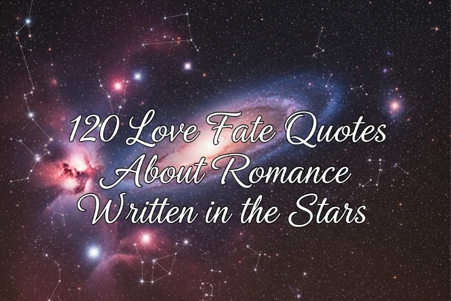 120 Love Fate Quotes About Romance Written in the Stars