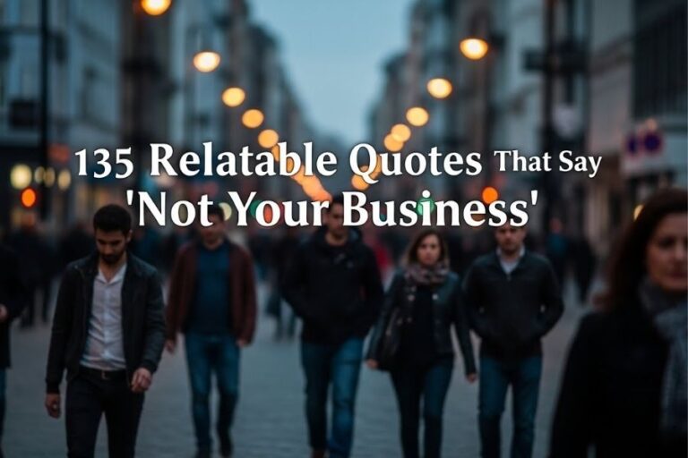 135 Relatable Quotes That Say “not Your Business”