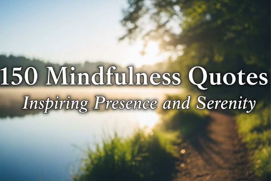 150 Mindfulness Quotes Inspiring Presence and Serenity