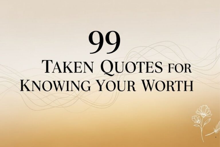 99 Taken Quotes for Knowing Your Worth