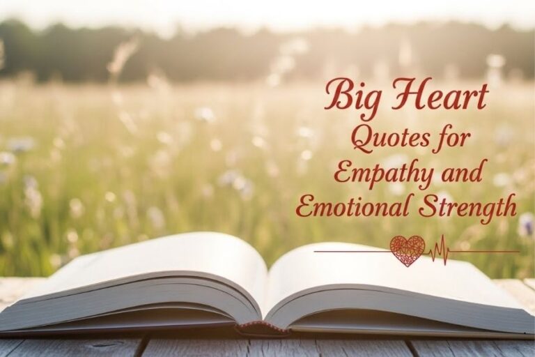Big Heart Quotes for Empathy and Emotional Strength