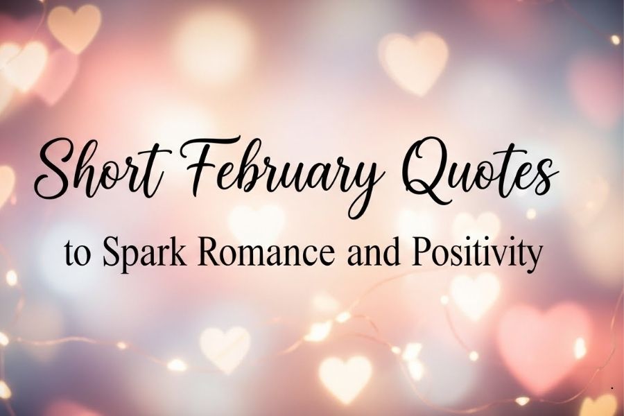 Short February Quotes to Spark Romance and Positivity