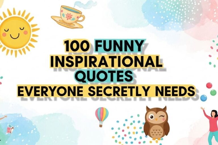 100 Funny Inspirational Quotes Everyone Secretly Needs