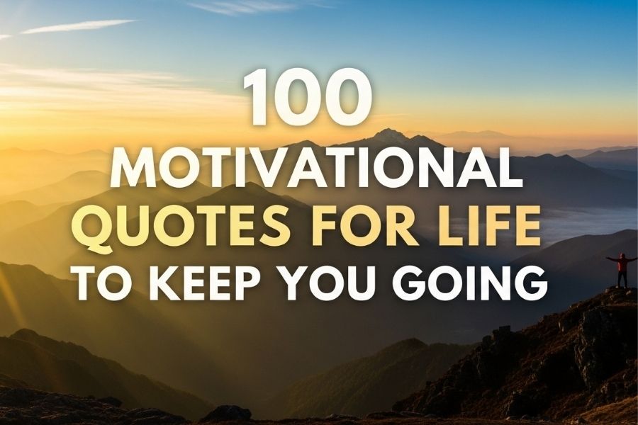 100 Motivational Quotes for Life to Keep You Going