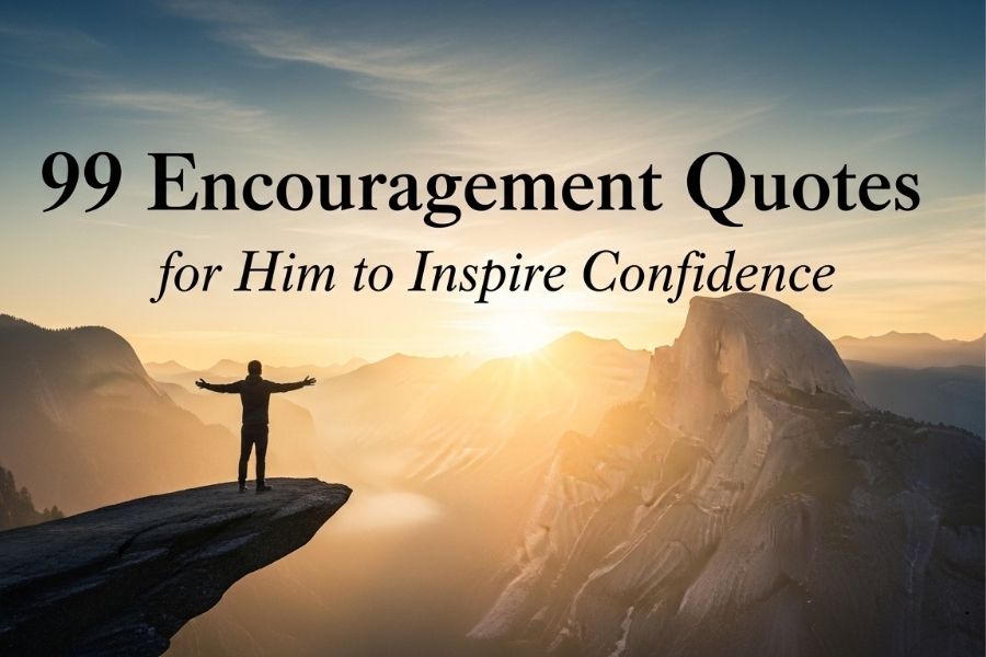 99 Encouragement Quotes for Him to Inspire Confidence