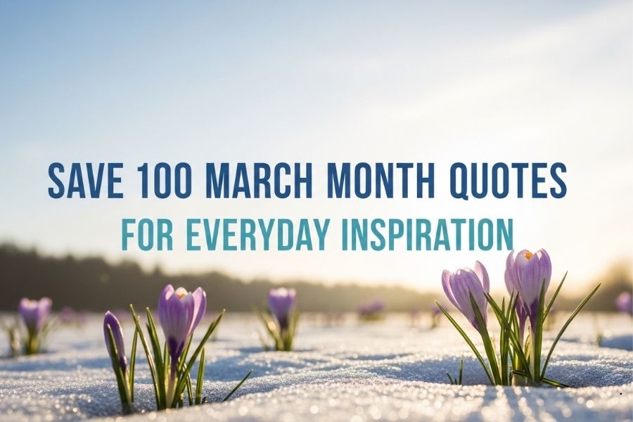 Save 100 March Month Quotes for Everyday Inspiration