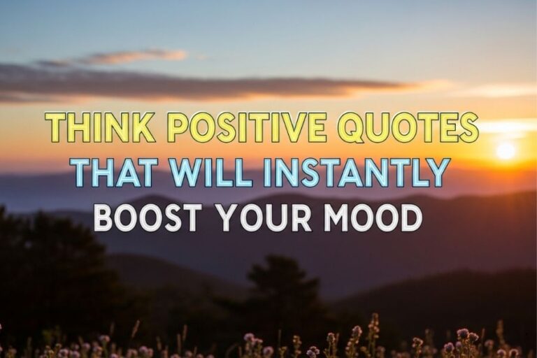 Think Positive Quotes That Will Instantly Boost Your Mood
