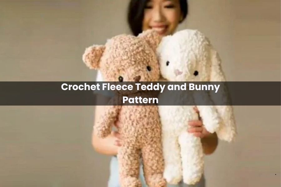 Crochet Fleece Teddy and Bunny Pattern